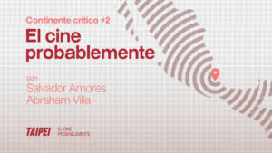 Continente crítico #2: Salvador Amores y Abraham Villa (El cine probablemente)