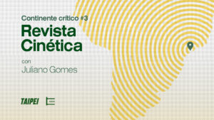 Continente crítico #3: Juliano Gomes (Revista Cinética)