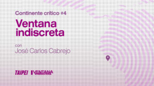 Continente crítico #4: José Carlos Cabrejo (Ventana indiscreta)