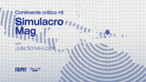 Continente crítico #6: Julia Scrive-Loyer (Simulacro Mag)