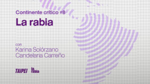 Continente crítico #8: Karina Solórzano y Candelaria Carreño (La rabia)