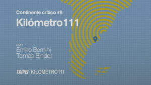 Continente crítico #9: Emilio Bernini y Tomás Binder (Kilómetro 111)